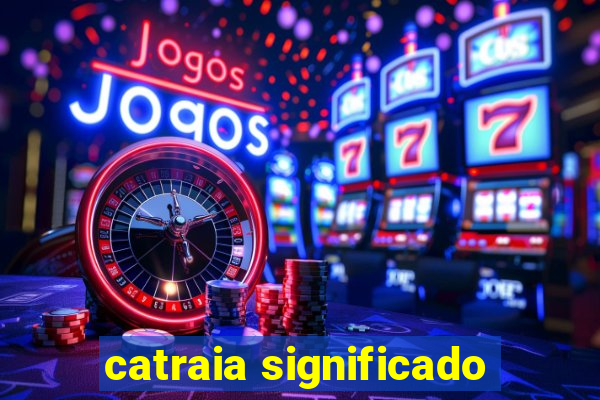 catraia significado